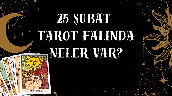 Tarot Falına Göre 25 Şubat Çarşamba Günü Senin İçin Nasıl Geçecek?