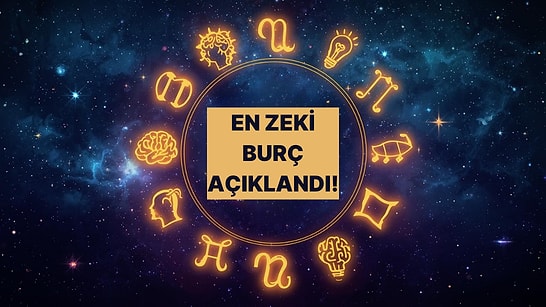 Burçlar ve Zekaları! Senin Burcun Kaçıncı Sırada?