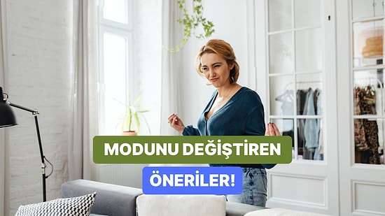 Evdeki Modunu Yükseltecek 12 Öneri