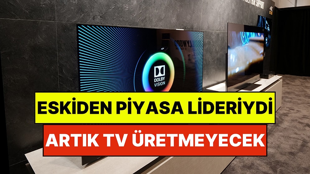 Ünlü Televizyon Markası Piyasadan Çekildi: Artık Televizyon Üretmeyecek!