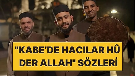 Kabe'de Hacılar Hû Der Allah İlahisi Neden Popüler Oldu? Kabe'de Hacılar Hû Der Allah Sözleri