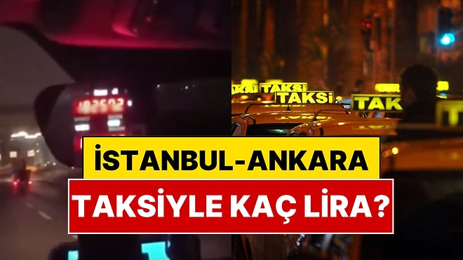 İstanbul’dan Ankara’ya Taksiyle Gitti: Taksimetrede Yazan Ücret Gündem Oldu
