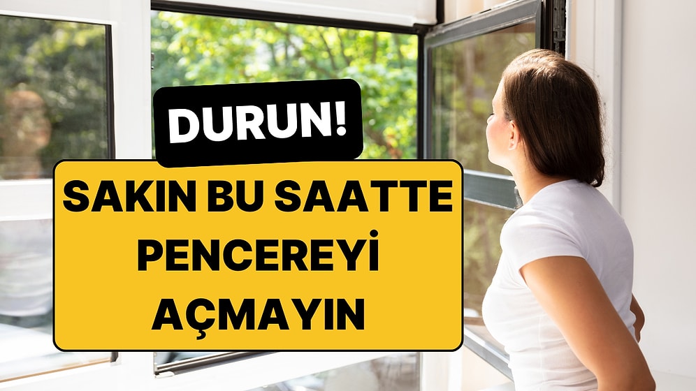 Sakın Sabah Pencereleri Açayım Demeyin! İşte Evinizi Havalandırmak İçin En Doğru Saatler