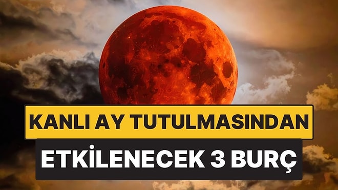 Kanlı Ay Tutulmasından En Çok Etkilenecek Burçlar: Kritik Günler Kapıda