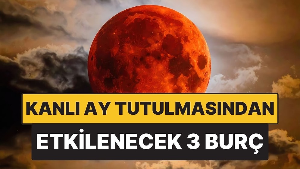 Kanlı Ay Tutulmasından En Çok Etkilenecek Burçlar: Kritik Günler Kapıda
