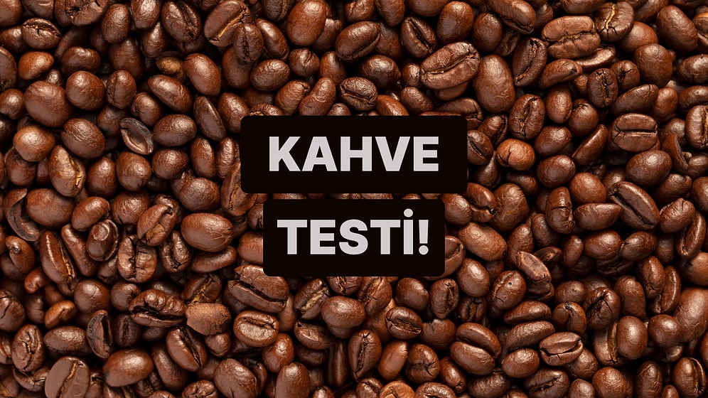 Gurmeler Buraya: Bu Kahve Testinden Geçebilecek misin?