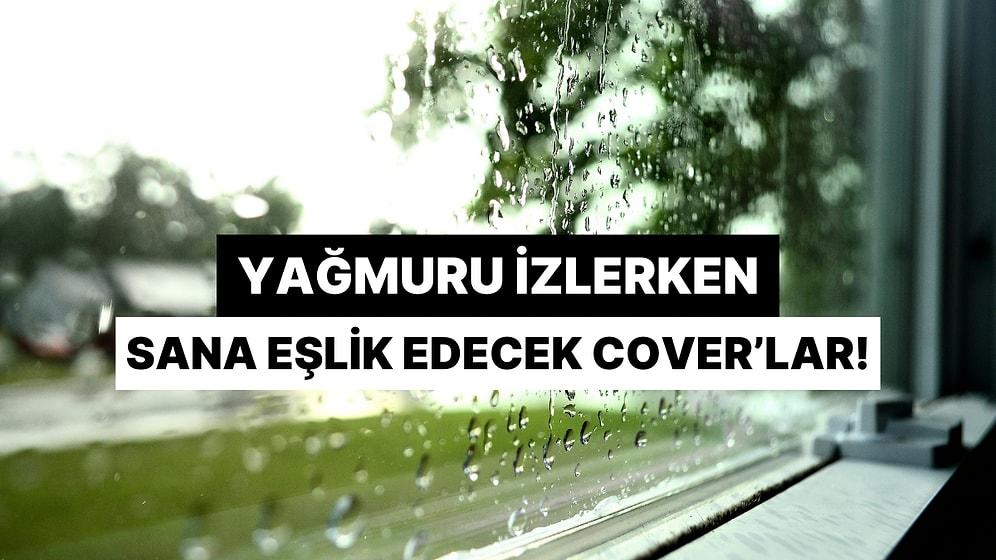 Cam Kenarında Yağmur Dinlerken Açmalık Akustik Türkçe Cover’lar