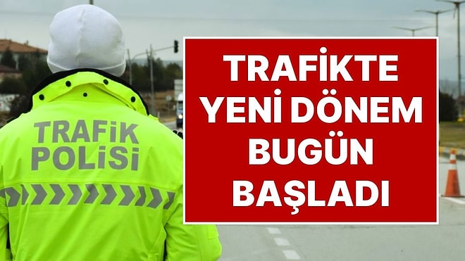 Bugün Resmen Başladı: Trafikte Yeni Kurallar ve Yeni Cezalar