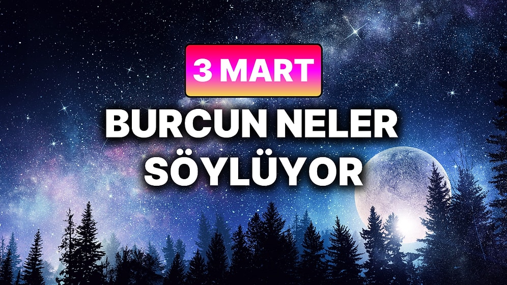 Günlük Burç Yorumuna Göre 3 Mart Salı Günün Nasıl Geçecek?