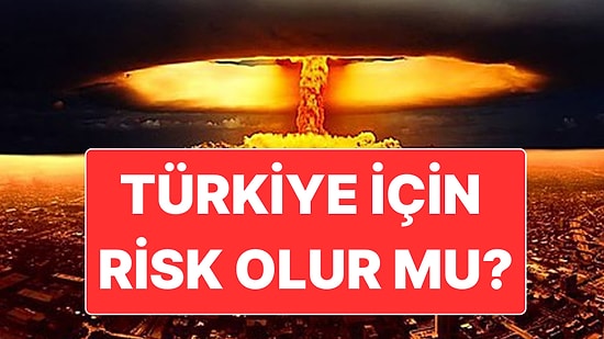 ABD ve İsrail, Tahran’ı Nükleer Bomba ile Vurursa Türkiye İçin Nasıl Riskler Oluşur?