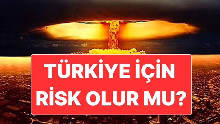 ABD ve İsrail, Tahran’ı Nükleer Bomba ile Vurursa Türkiye İçin Nasıl Riskler Oluşur?