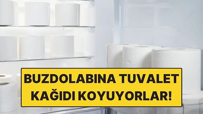 Bazı İnsanlar Neden Buzdolabına Tuvalet Kağıdı Koyuyor?