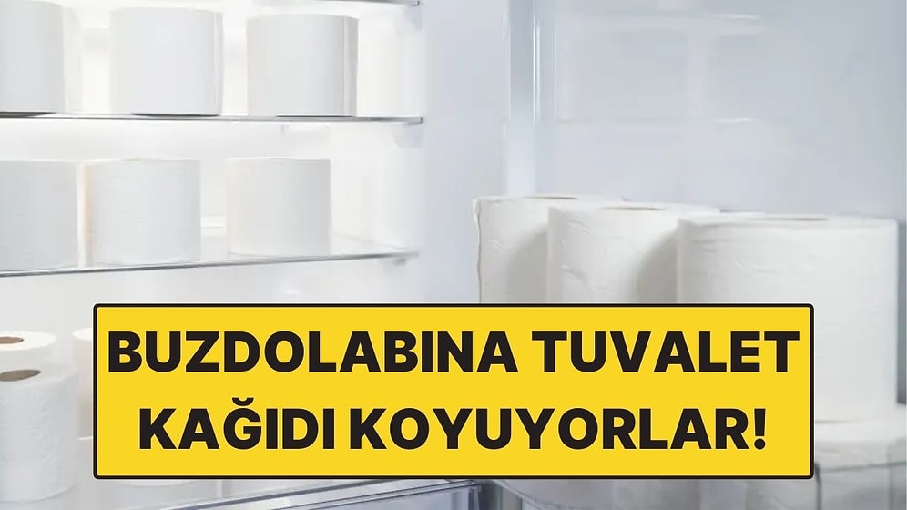 Bazı İnsanlar Neden Buzdolabına Tuvalet Kağıdı Koyuyor?