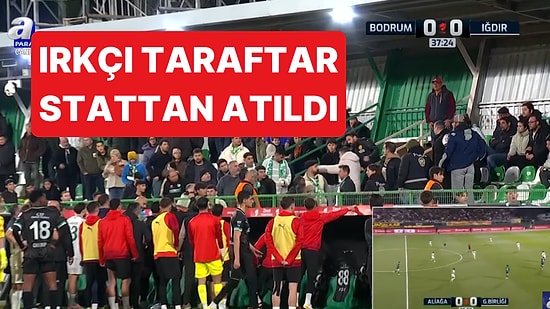 Bodrumspor - Iğdır FK Maçında Irkçı Taraftar İki Takımın Talebiyle Stattan Atıldı