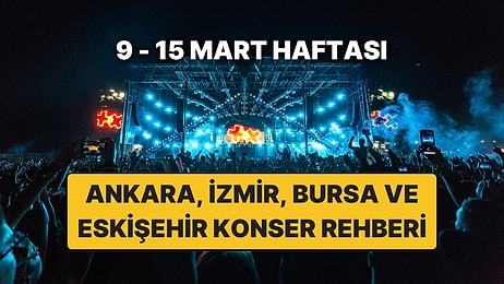 Ankara, İzmir, Bursa ve Eskişehir'de Haftanın En Güzel Konserleri: İşte 9 - 15 Mart Konser Takvimi