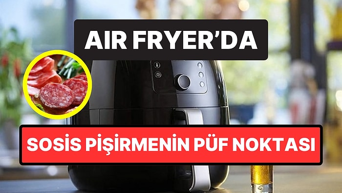Air Fryer’da Sosis Pişirmenin Püf Noktası: Birkaç Dakikalık Bekleme Fark Yaratıyor