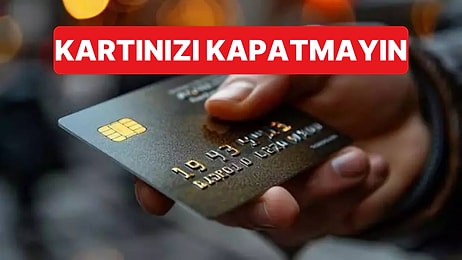 Kredi Kartını Kapatanlar "Geçmiş Verisi Kayıp" Sorunuyla Karşılaşabilir