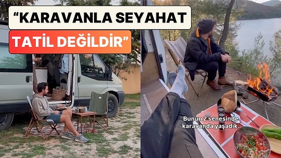 2 Sene Karavanda Yaşayan Bir Çift Karavan Hayatını Anlattı: "Karavanla Seyahat Tatil Değildir"