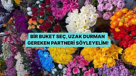 Bir Buket Seç, Uzak Durman Gereken Partneri Söyleyelim!