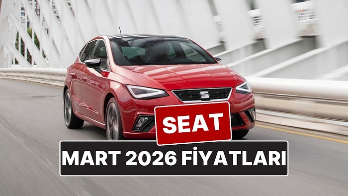 Mart 2026 Seat Fiyat Listesi! İşte Seat Ibiza, Leon, Arona ve Ateca Güncel Fiyatları