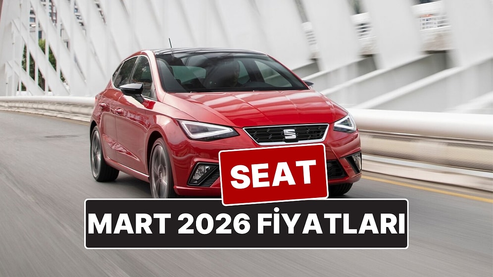 Mart 2026 Seat Fiyat Listesi! İşte Seat Ibiza, Leon, Arona ve Ateca Güncel Fiyatları
