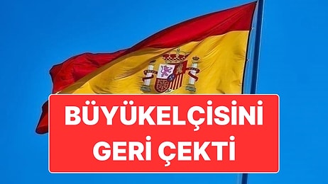 İspanya, İsrail’deki Büyükelçisini Geri Çekti ve İlişkileri Maslahatgüzar Seviyesine İndirdi