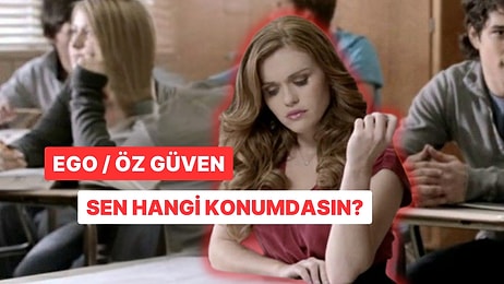 Ego / Öz Güven: Sen Hangisine Sahipsin?