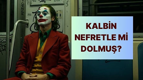 Kalbin Ne Kadar Nefret Dolu?