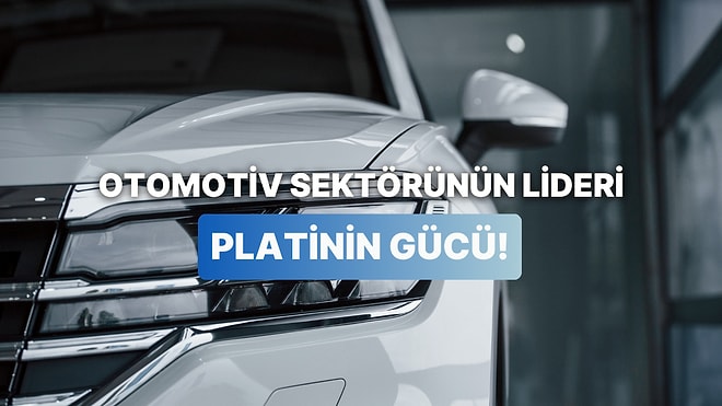 Altından Daha Nadir, Gümüşten Daha Kritik: Otomotiv Sektörünün Kaderini Belirleyen Platinin Bilinmeyen Gücü