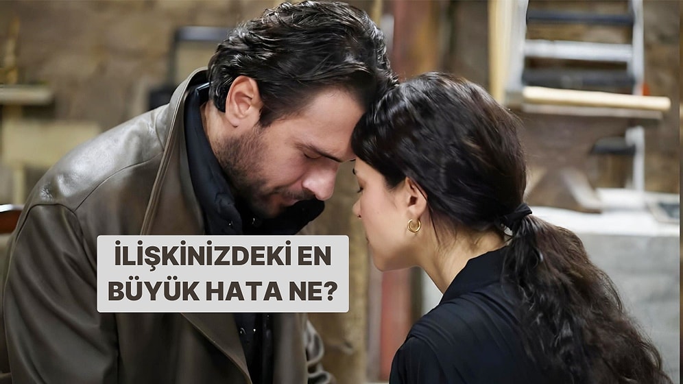 İlişkinizdeki En Büyük Hata Ne?
