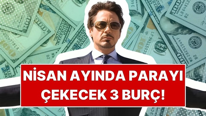 Nisan Ayında Parayı Çekecek 3 Burç: Maddi Konularda Yüzleri Gülecek