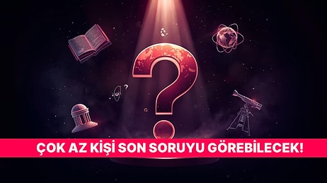 Sadece Gerçek Genel Kültür Uzmanları Son Soruyu Görebilecek!