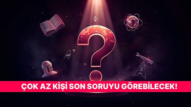 Sadece Gerçek Genel Kültür Uzmanları Son Soruyu Görebilecek!