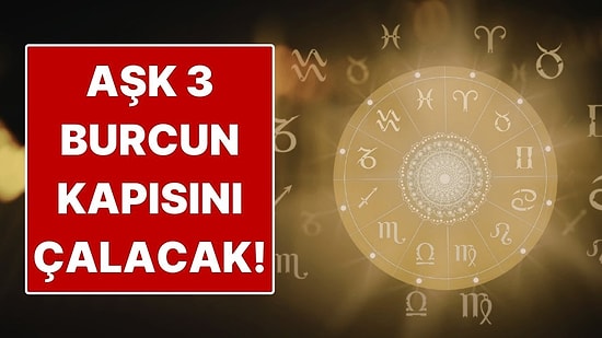 Mart Bitmeden Aşkı Bulacak 3 Burç Belli Oldu: Aşk Kapılarını Çalacak