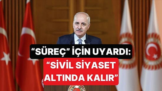Numan Kurtulmuş: "Süreç Başarısız Olursa Sivil Siyaset Bu Duvarın Altında Kalır"