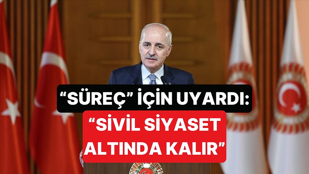Numan Kurtulmuş: "Süreç Başarısız Olursa Sivil Siyaset Bu Duvarın Altında Kalır"