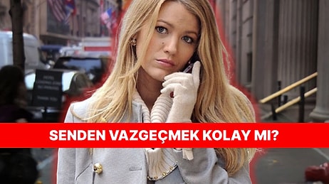 Yaşam Tarzına Göre Senden Vazgeçmek Zor mu?