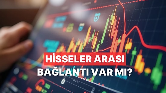 Borsada Hisseler Arasında Bağlantı Var mı? Bir Hissenin Düşüşü veya Yükselişi Başka Hisseleri de Etkiler mi?