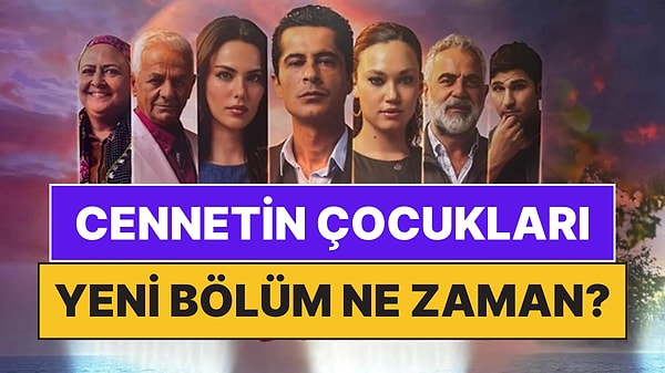 Cennetin Çocukları Bu Akşam Var mı, Yok mu? Cennetin Çocukları Neden Yok, Yeni Bölüm Ne Zaman?