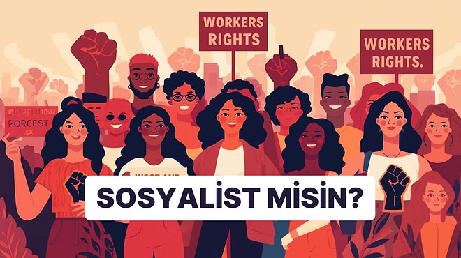 Bu Davranışlara Sahipsen Sosyalist Birisin Demektir!