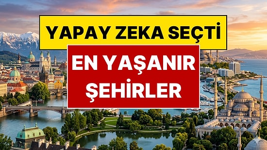 Listede Türkiye'den 4 Kent Var! Dünyanın En Yaşanabilir 20 Şehri