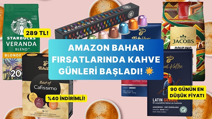 Kahve Tutkunlarına Müjde: Bahar Fırsatlarında Fiyatı Dibi Gören Kahveleri Seçtik!