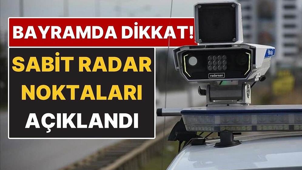 Bayramda Yola Çıkacaklar İçin Kritik Uyarı: Sabit Radar Noktaları Açıklandı
