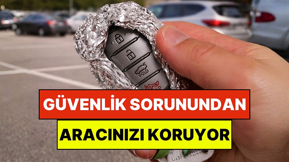 Sürücülerin Yeni Alışkanlığı: Araba Anahtarına Alüminyum Folyo Sarma Alışkanlığı Hızla Yayılıyor