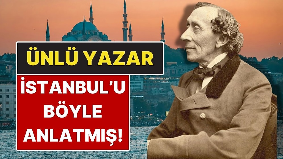 Andersen Masalları'nın Meşhur Yazarı İstanbul'u 'Masallar Diyarı' Olarak Anlatmış