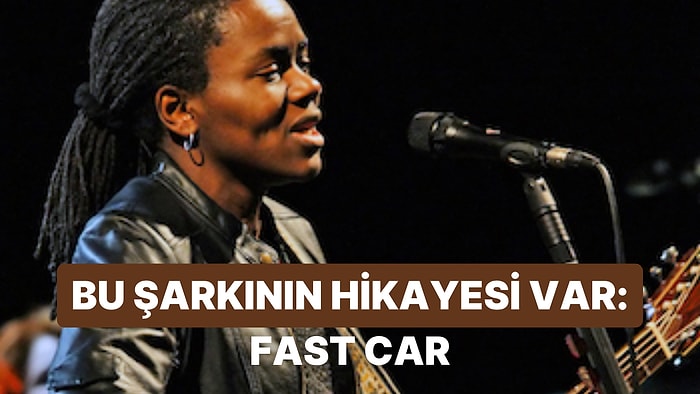 Bu Şarkının Bir Hikayesi Var: Fast Car
