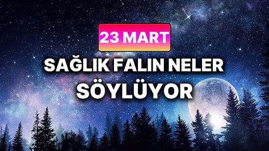 Günlük Sağlık Burç Yorumuna Göre 23 Mart Pazartesi Günün Nasıl Geçecek?