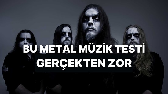 Bu Doğru/Yanlış Testine Göre Metal Müzikte Hangi Seviyedesin?