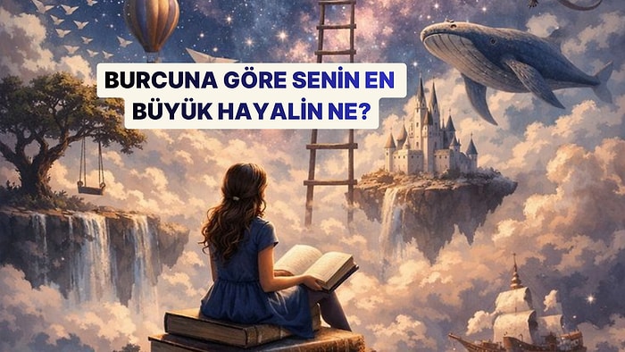 Burcuna Göre Senin En Büyük Hayalin Ne?