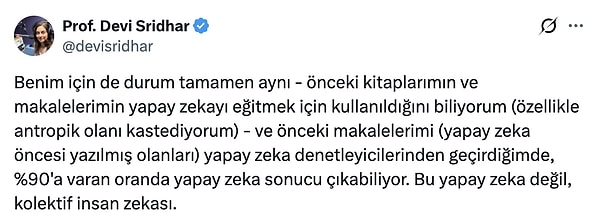 Bazı kişiler ise, kendi yazdıkları kitapların yapay zeka modellerinin eğitimi sırasında kullanıldığını ve bu nedenle söz konusu dedektörlerin metinlerini yapay zeka ürünü olarak işaretlediğini iddia ediyor.